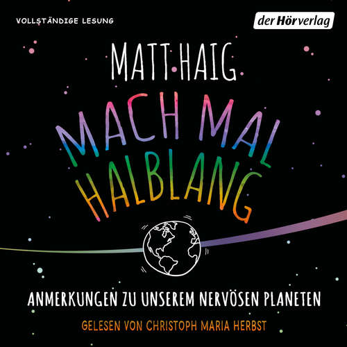 Hoerbuch Mach mal halblang. Anmerkungen zu unserem nervösen Planeten - Matt Haig - Christoph Maria Herbst