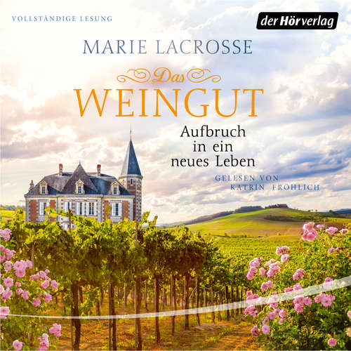 Hoerbuch Das Weingut. Aufbruch in ein neues Leben - Marie Lacrosse - Katrin Fröhlich