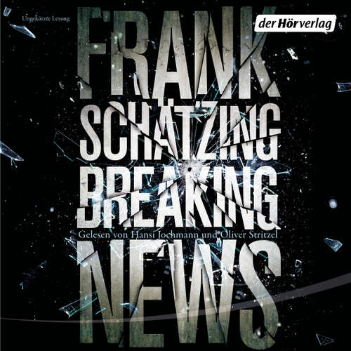 Hoerbuch Breaking News - Frank Schätzing - Oliver Stritzel