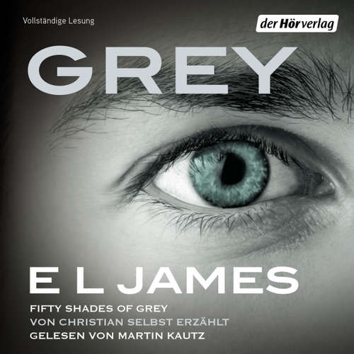 Hoerbuch Grey - Fifty Shades of Grey von Christian selbst erzählt - E L James - Martin Kautz
