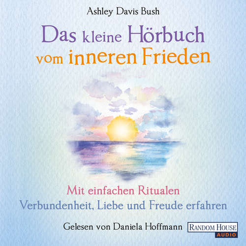 Hoerbuch Das kleine Hör-Buch vom inneren Frieden - Ashley Davis Bush - Daniela Hoffmann