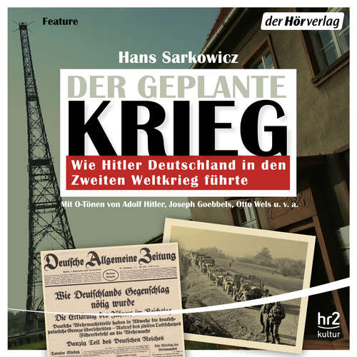 Hoerbuch Der geplante Krieg - wie Hitler Deutschland in den Zweiten Weltkrieg führte - Hans Sarkowicz - Helmut Winkelmann