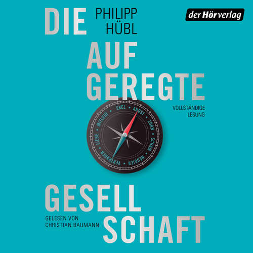 Hoerbuch Die aufgeregte Gesellschaft - Philipp Hübl - Christian Baumann