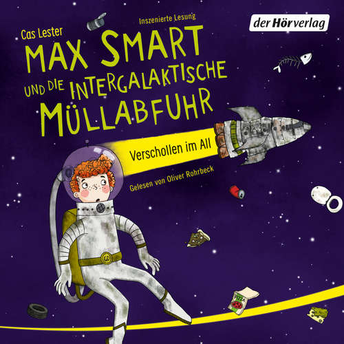 Hoerbuch Max Smart und die intergalaktische Müllabfuhr - Cas Lester - Oliver Rohrbeck