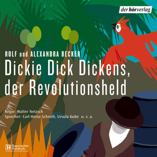 Hoerbuch Dickie Dick Dickens, der Revolutionsheld - Rolf A. Becker - Carl-Heinz Schroth