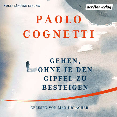 Hoerbuch Gehen, ohne je den Gipfel zu besteigen - Paolo Cognetti - Max Urlacher
