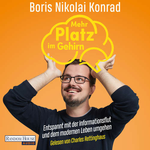 Hoerbuch Mehr Platz im Gehirn - Boris Nikolai Konrad - Charles Rettinghaus
