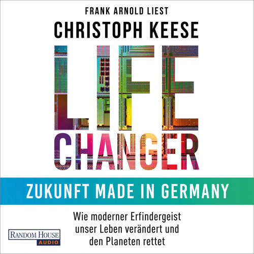 Hoerbuch Life Changer - Zukunft made in Germany - Christoph Keese - Frank Arnold