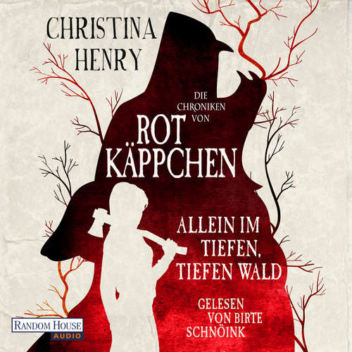 Hoerbuch Die Chroniken von Rotkäppchen - Allein im tiefen, tiefen Wald - Christina Henry - Birte Schnöink