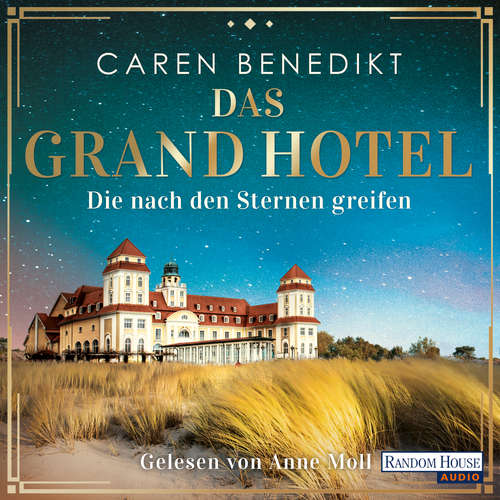 Hoerbuch Das Grand Hotel - Die nach den Sternen greifen - Caren Benedikt - Anne Moll