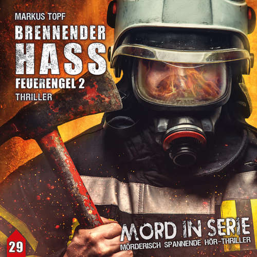 Hoerbuch Mord in Serie, Folge 29: Brennender Hass - Feuerengel 2 - Markus Topf - Nana Spier Hoerbuch Mord in Serie, Folge 29: Brennender Hass - Feuerengel 2 - Markus Topf - Nana Spier