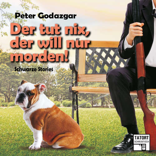 Hoerbuch Der tut nix, der will nur morden! - Tatort Schreibtisch - Autoren live, Folge 6 - Peter Godazgar - Peter Godazgar Hoerbuch Der tut nix, der will nur morden! - Tatort Schreibtisch - Autoren live, Folge 6 - Peter Godazgar - Peter Godazgar