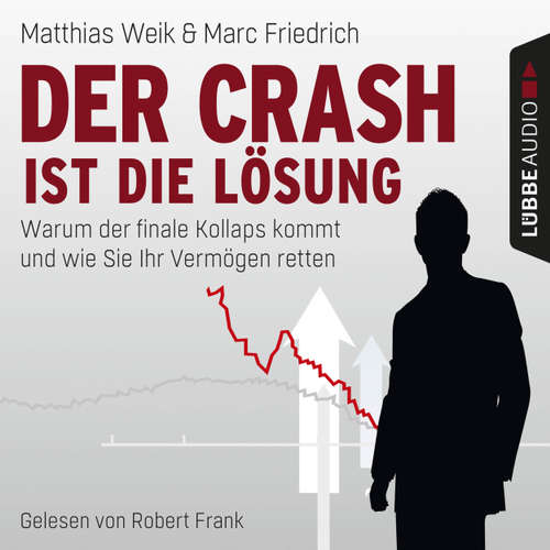 Hoerbuch Der Crash ist die Lösung - Warum der finale Kollaps kommt und wie Sie Ihr Vermögen retten - Matthias Weik - Robert Frank Hoerbuch Der Crash ist die Lösung - Warum der finale Kollaps kommt und wie Sie Ihr Vermögen retten - Matthias Weik - Robert Frank