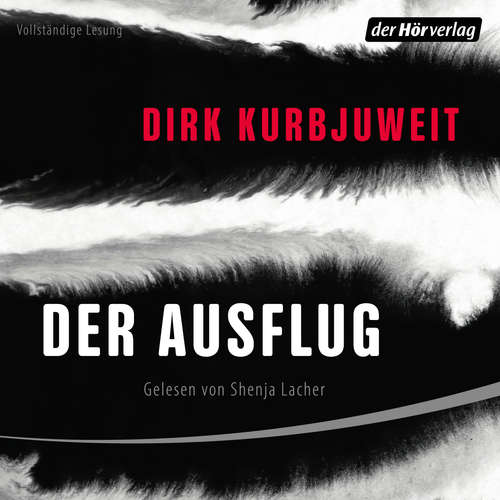 Hoerbuch Der Ausflug - Dirk Kurbjuweit - Shenja Lacher