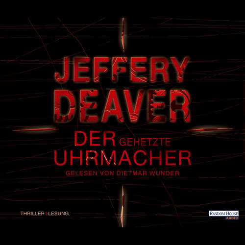 Hoerbuch Der gehetzte Uhrmacher - Jeffery Deaver - Dietmar Wunder
