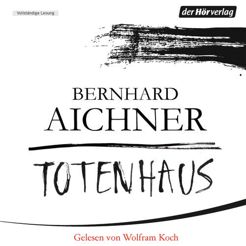 Hoerbuch Totenhaus - Bernhard Aichner - Wolfram Koch