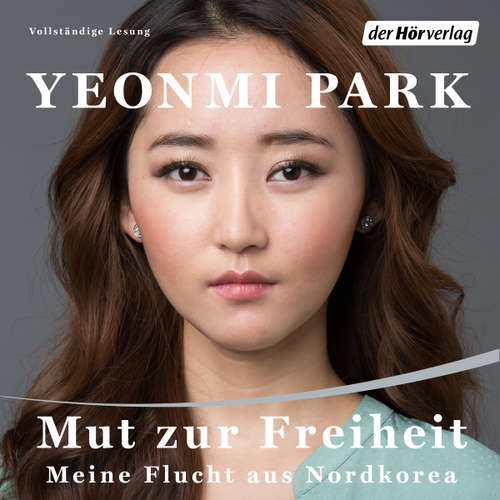 Hoerbuch Mut zur Freiheit -  - - Yeonmi Park - Julia Casper