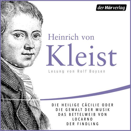 Hoerbuch Die heilige Cäcilie oder die Gewalt der Musik. Eine Legende/Das Bettelweib von Locarno/Der Findling - Heinrich von Kleist - Rolf Boysen