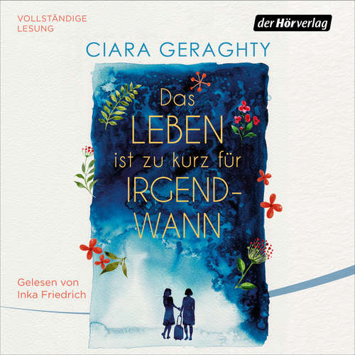 Hoerbuch Das Leben ist zu kurz für irgendwann - Ciara Geraghty - Inka Friedrich