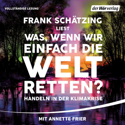 Hoerbuch Was, wenn wir einfach die Welt retten? - Frank Schätzing - Annette Frier