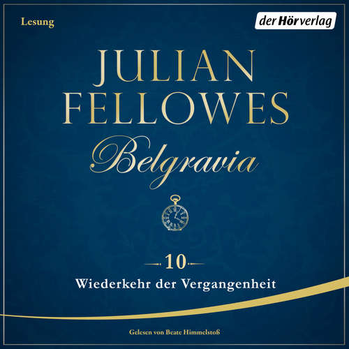 Hoerbuch Belgravia (10) - Wiederkehr der Vergangenheit - Julian Fellowes - Beate Himmelstoß