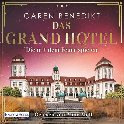 Hoerbuch Das Grand Hotel - Die mit dem Feuer spielen - Caren Benedikt - Anne Moll
