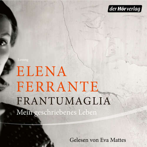Hoerbuch Frantumaglia - Elena Ferrante - Eva Mattes
