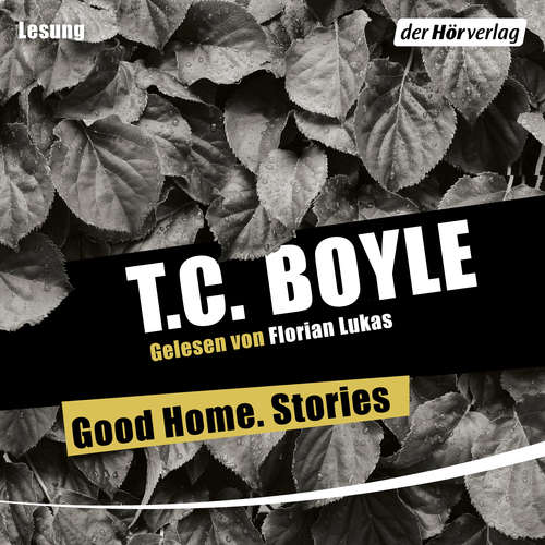 Hoerbuch Good Home. Stories - T.C. Boyle - Florian Lukas