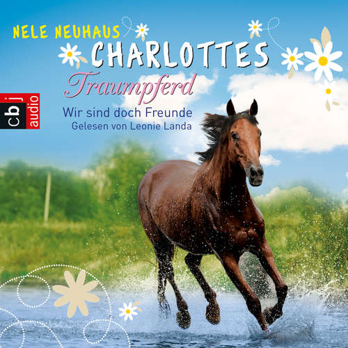 Hoerbuch Charlottes Traumpferd – Wir sind doch Freunde - Nele Neuhaus - Leonie Landa