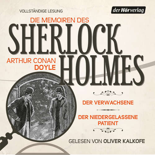 Hoerbuch Die Memoiren des Sherlock Holmes: Der Verwachsene & Der niedergelassene Patient - Arthur Conan Doyle - Oliver Kalkofe