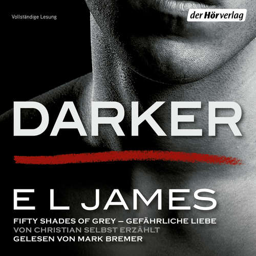 Hoerbuch Darker - Fifty Shades of Grey. Gefährliche Liebe von Christian selbst erzählt - E L James - Mark Bremer