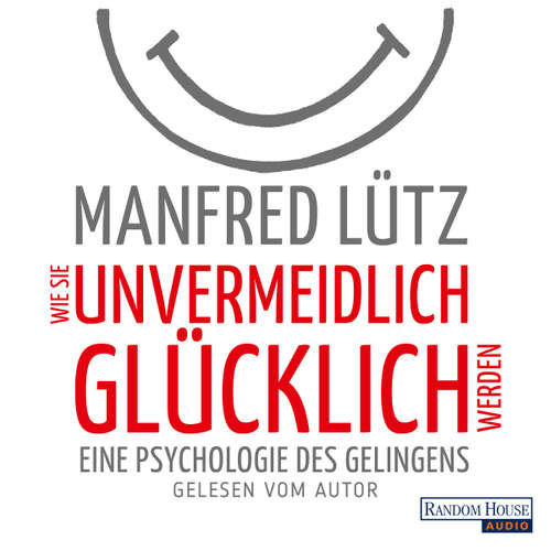 Hoerbuch Wie Sie unvermeidlich glücklich werden - Manfred Lütz - Manfred Lütz