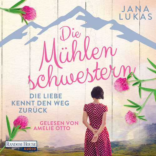 Hoerbuch Die Mühlenschwestern - Die Liebe kennt den Weg zurück - Jana Lukas - Amelie Otto