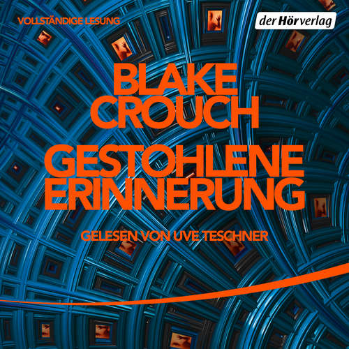 Hoerbuch Gestohlene Erinnerung - Blake Crouch - Uve Teschner