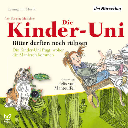 Hoerbuch Die Kinder-Uni. Ritter durften noch rülpsen - Susanne Mutschler - Felix von Manteuffel