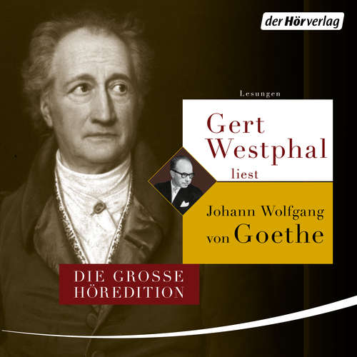 Hoerbuch Gert Westphal liest Johann Wolfgang von Goethe - Johann Wolfgang von Goethe - Gert Westphal