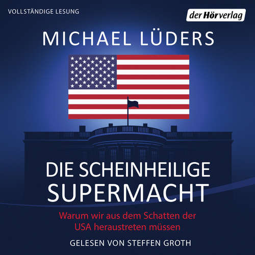 Hoerbuch Die scheinheilige Supermacht - Michael Lüders - Steffen Groth