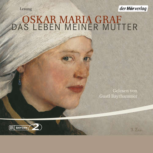 Hoerbuch Das Leben meiner Mutter - Oskar Maria Graf - Gustl Bayrhammer