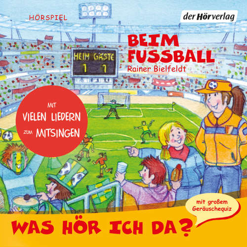 Hoerbuch Was hör ich da? Beim Fußball - Rainer Bielfeldt - Meret Reuther
