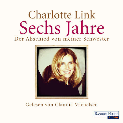 Hoerbuch Sechs Jahre - Charlotte Link - Claudia Michelsen
