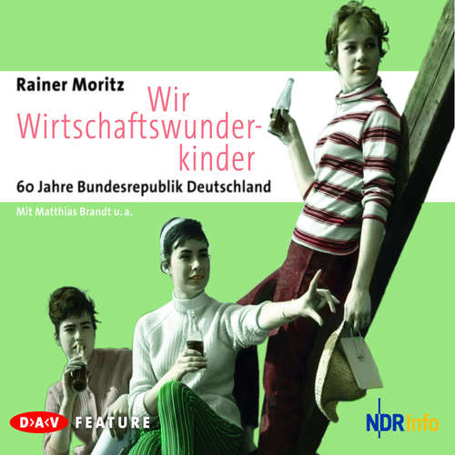 Hoerbuch Wir Wirtschaftswunderkinder. 60 Jahre Bundesrepublik Deutschland - Rainer Moritz - Matthias Brandt Hoerbuch Wir Wirtschaftswunderkinder. 60 Jahre Bundesrepublik Deutschland - Rainer Moritz - Matthias Brandt