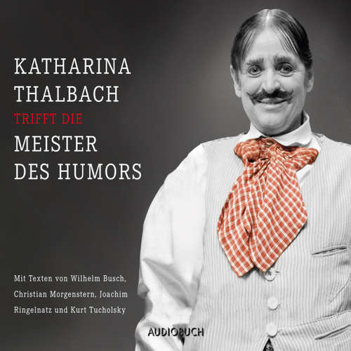 Hoerbuch Katharina Thalbach trifft die Meister des Humors - Busch, Morgenstern, Ringelnatz und Tucholsky - Wilhelm Busch - Katharina Thalbach Hoerbuch Katharina Thalbach trifft die Meister des Humors - Busch, Morgenstern, Ringelnatz und Tucholsky - Wilhelm Busch - Katharina Thalbach