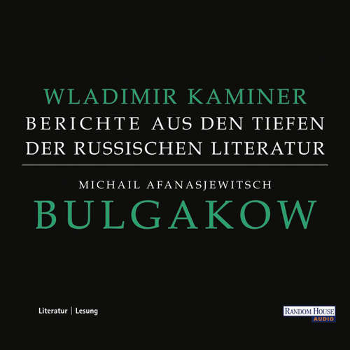 Hoerbuch Michail Afanasjewitsch Bulgakow - Berichte aus den Tiefen der russischen Literatur  - - Wladimir Kaminer - Wladimir Kaminer