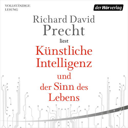 Hoerbuch Künstliche Intelligenz und der Sinn des Lebens - Richard David Precht - Richard David Precht