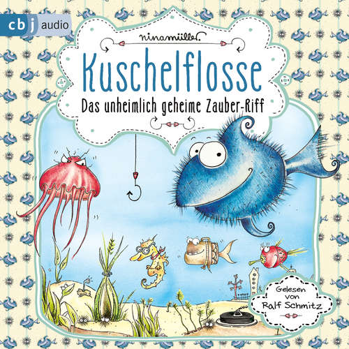 Hoerbuch Kuschelflosse - Das unheimlich geheime Zauber-Riff - Nina Müller - Ralf Schmitz