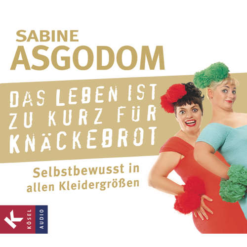 Hoerbuch Das Leben ist zu kurz für Knäckebrot - Sabine Asgodom - Sabine Asgodom