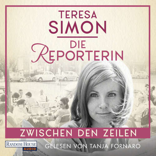 Hoerbuch Die Reporterin - Zwischen den Zeilen - Teresa Simon - Tanja Fornaro