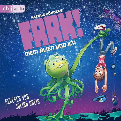Hoerbuch FRRK! - Mein Alien und ich - Nicole Röndigs - Julian Greis