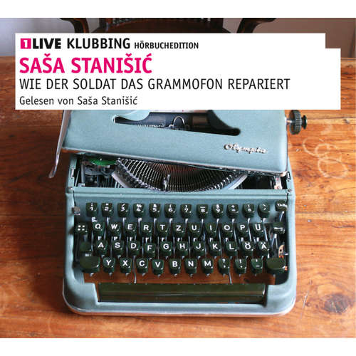 Hoerbuch Wie der Soldat das Grammophon repariert - Saša Stanišić - Saša Stanišić
