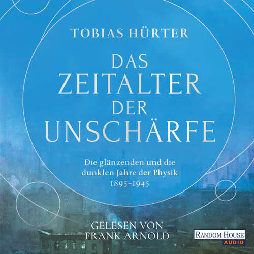 Hoerbuch Das Zeitalter der Unschärfe - Tobias Hürter - Frank Arnold